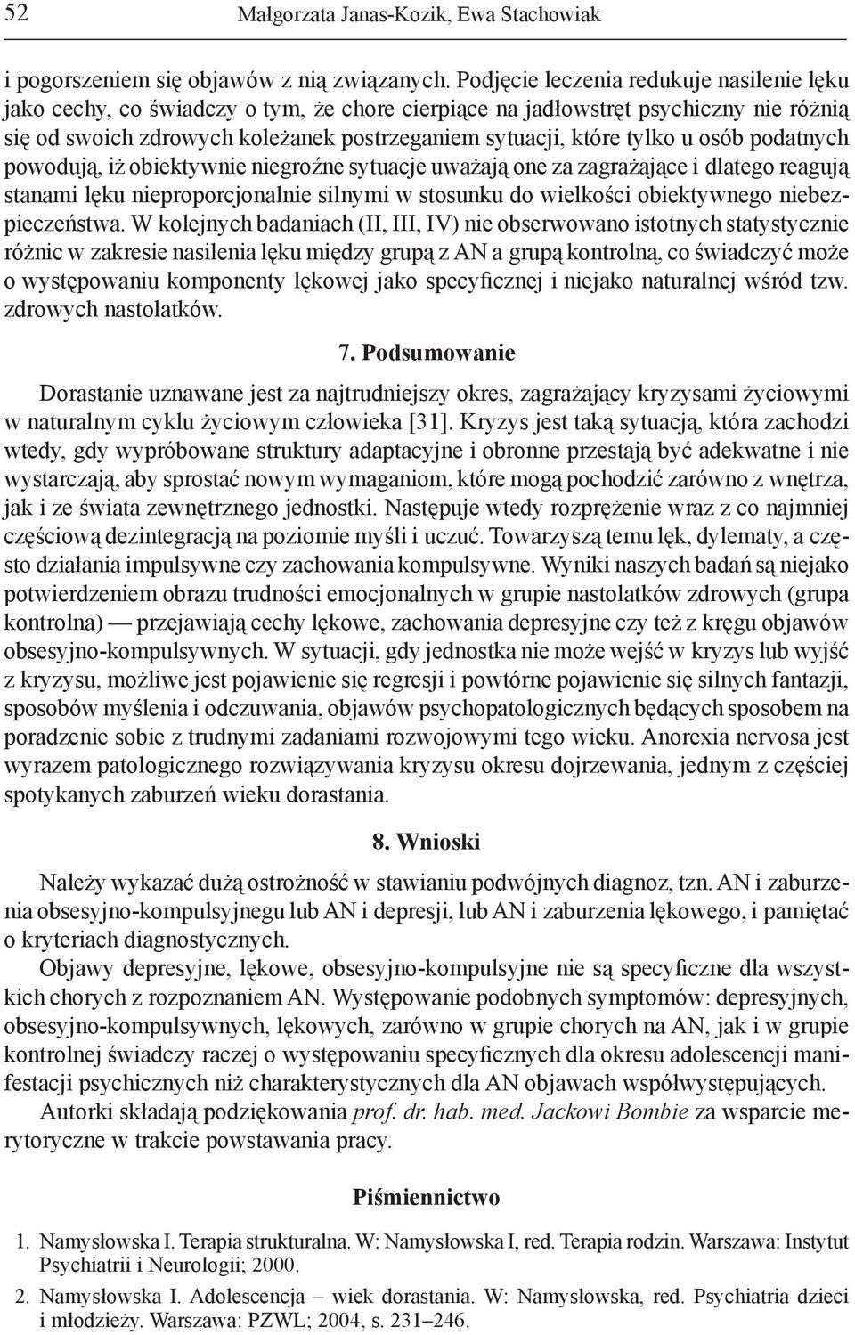 osób podatnych powodują, iż obiektywnie niegroźne sytuacje uważają one za zagrażające i dlatego reagują stanami lęku nieproporcjonalnie silnymi w stosunku do wielkości obiektywnego niebezpieczeństwa.
