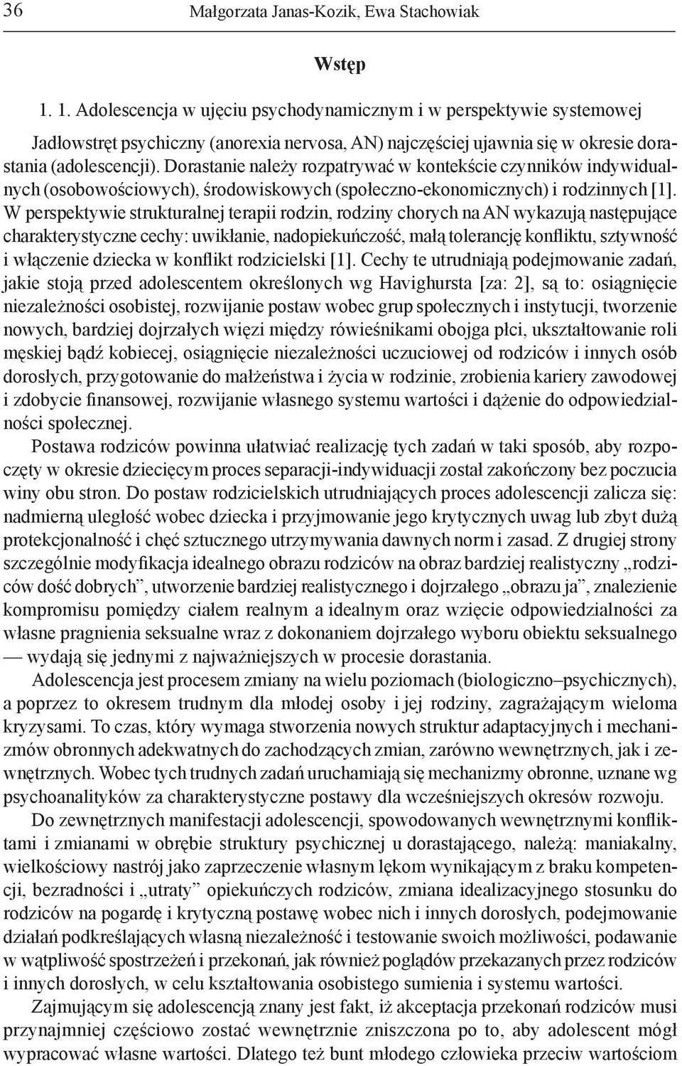 Dorastanie należy rozpatrywać w kontekście czynników indywidualnych (osobowościowych), środowiskowych (społeczno-ekonomicznych) i rodzinnych [1].