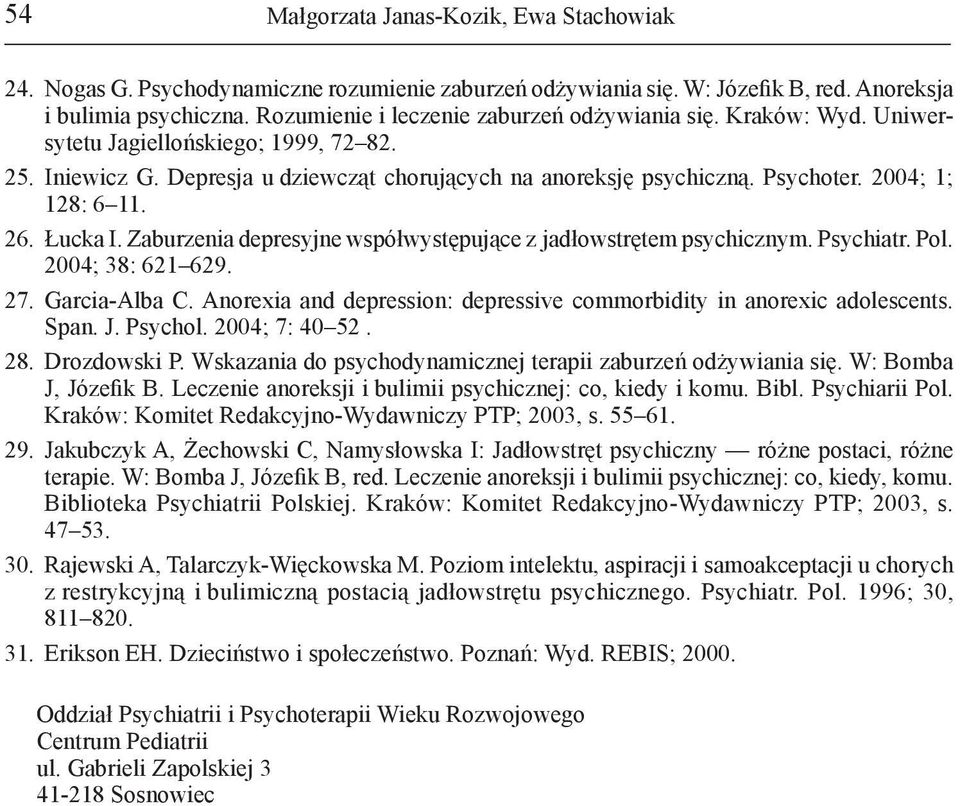 2004; 1; 128: 6 11. 26. Łucka I. Zaburzenia depresyjne współwystępujące z jadłowstrętem psychicznym. Psychiatr. Pol. 2004; 38: 621 629. 27. Garcia-Alba C.