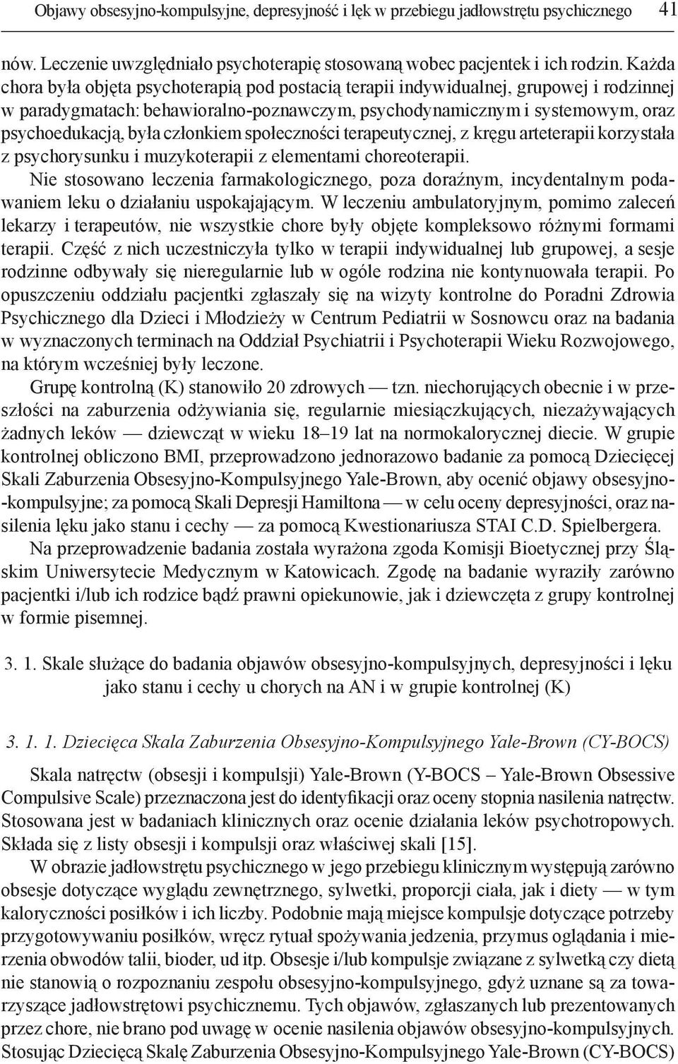 członkiem społeczności terapeutycznej, z kręgu arteterapii korzystała z psychorysunku i muzykoterapii z elementami choreoterapii.