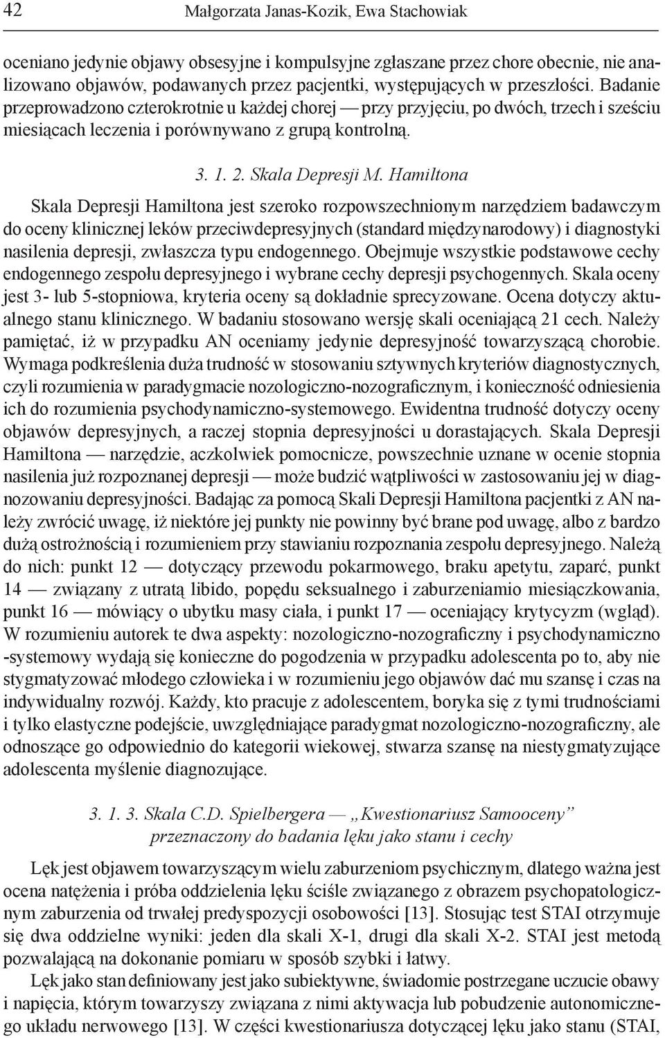 Hamiltona Skala Depresji Hamiltona jest szeroko rozpowszechnionym narzędziem badawczym do oceny klinicznej leków przeciwdepresyjnych (standard międzynarodowy) i diagnostyki nasilenia depresji,