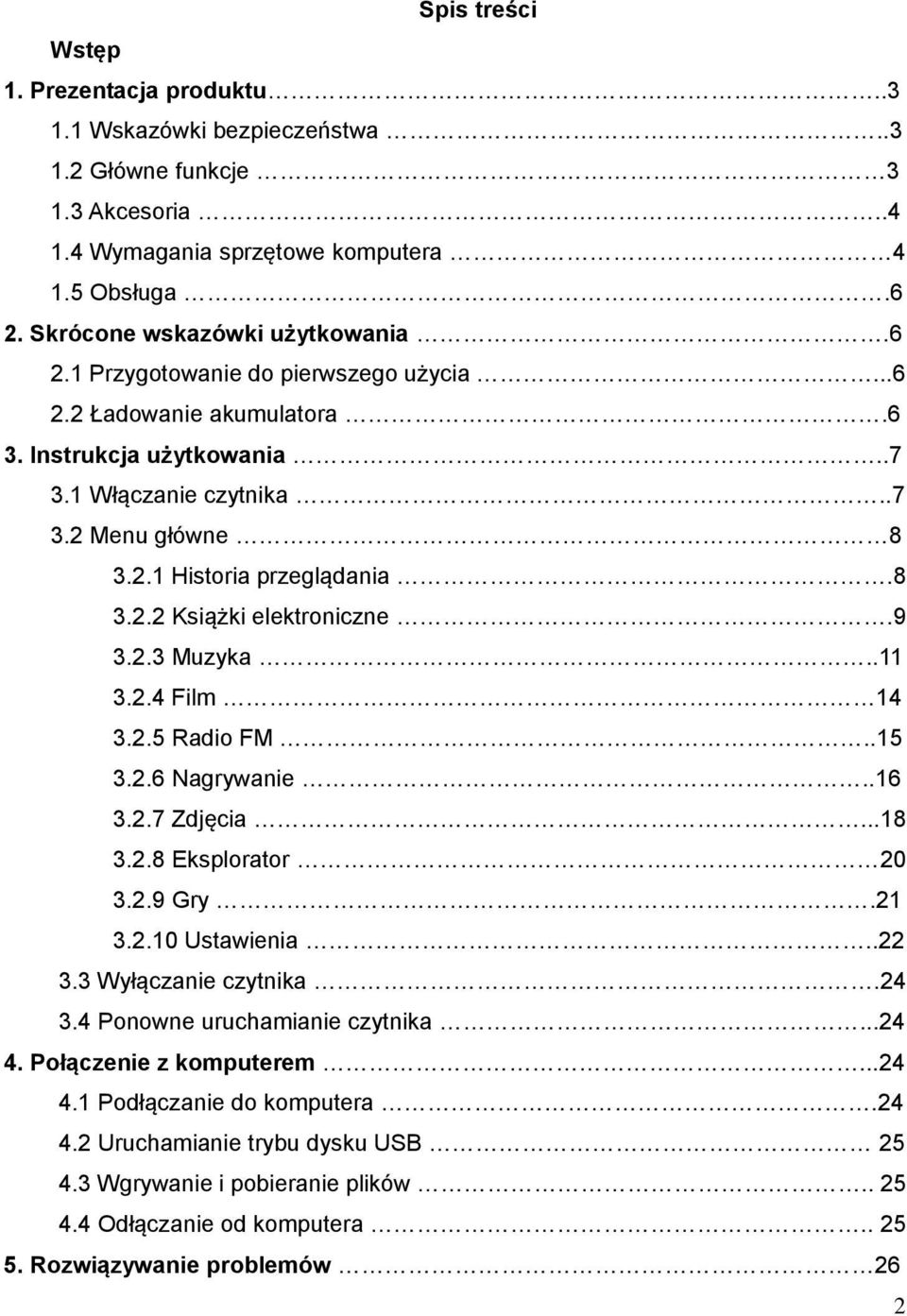 9 3.2.3 Muzyka..11 3.2.4 Film 14 3.2.5 Radio FM..15 3.2.6 Nagrywanie..16 3.2.7 Zdjęcia...18 3.2.8 Eksplorator 20 3.2.9 Gry.21 3.2.10 Ustawienia..22 3.3 Wyłączanie czytnika.24 3.