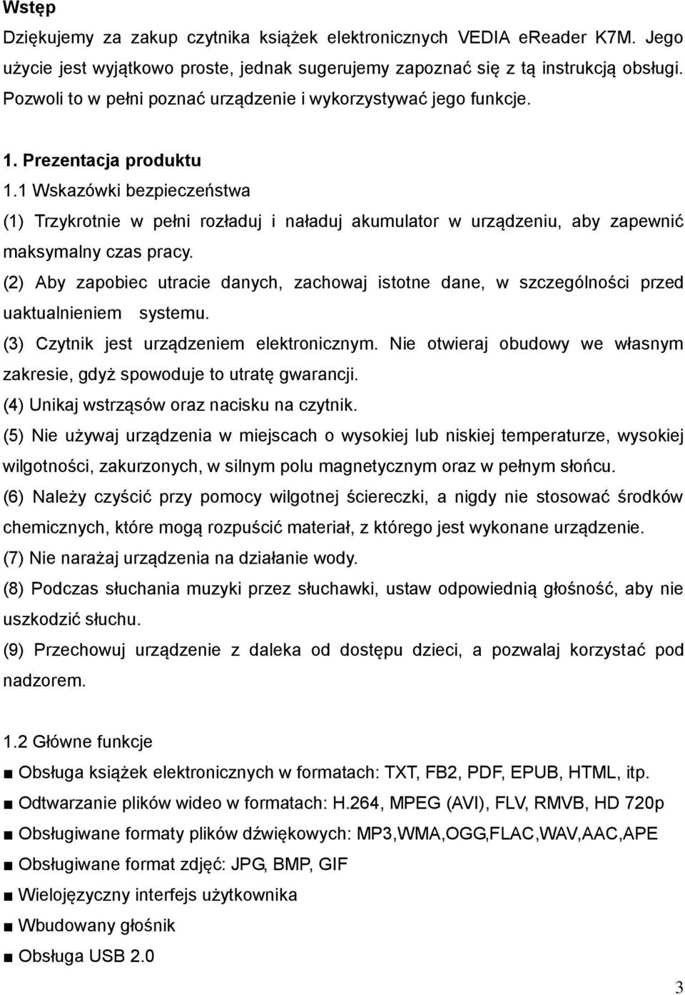 1 Wskazówki bezpieczeństwa (1) Trzykrotnie w pełni rozładuj i naładuj akumulator w urządzeniu, aby zapewnić maksymalny czas pracy.