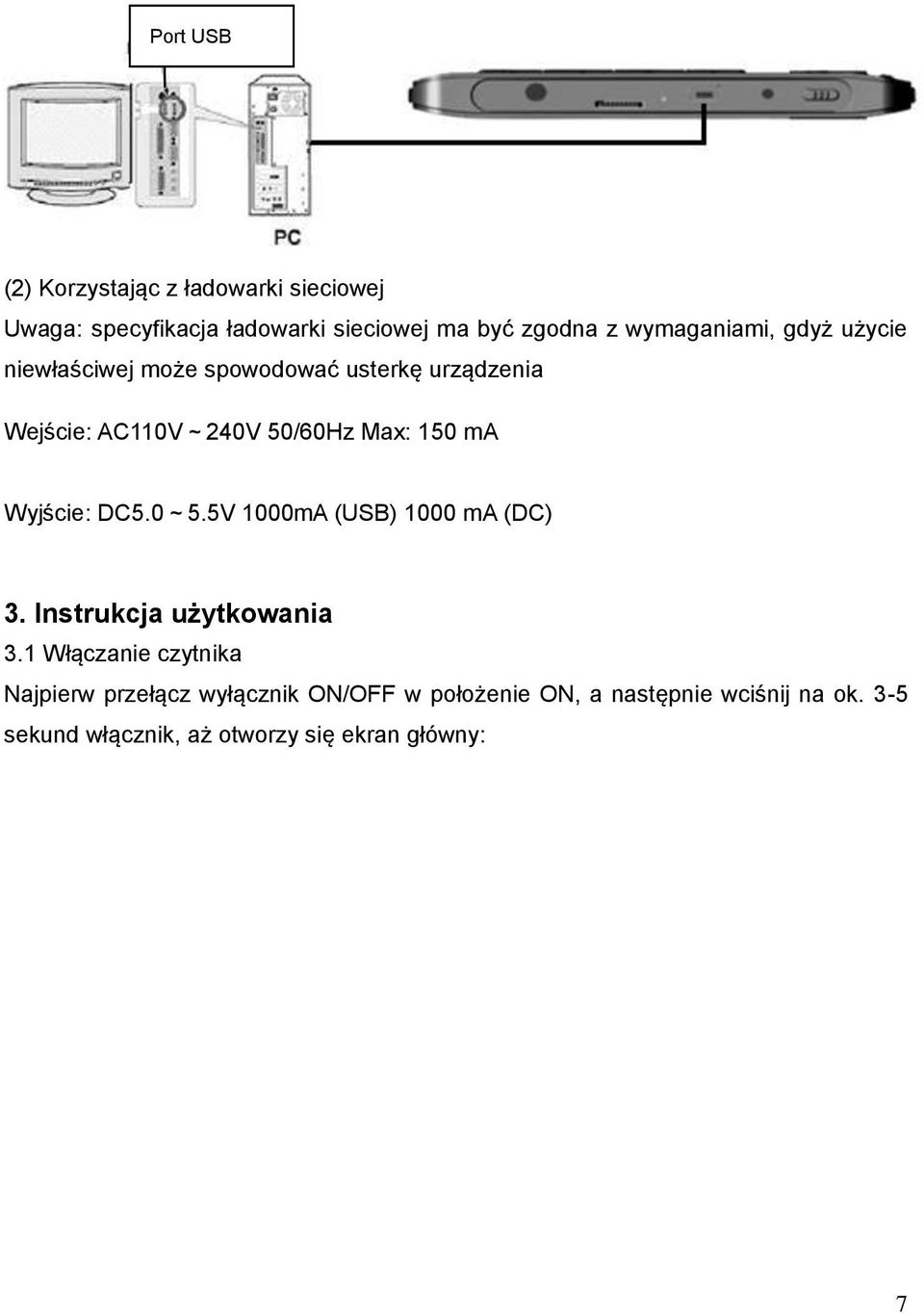 ma Wyjście: DC5.0~5.5V 1000mA (USB) 1000 ma (DC) 3. Instrukcja użytkowania 3.