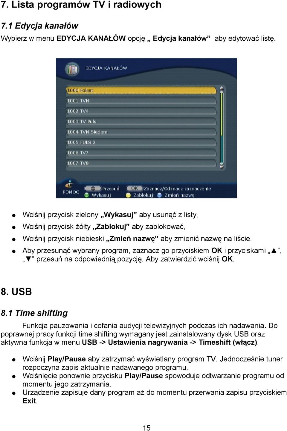 Aby przesunąć wybrany program, zaznacz go przyciskiem OK i przyciskami, przesuń na odpowiednią pozycję. Aby zatwierdzić wciśnij OK. 8. USB 8.