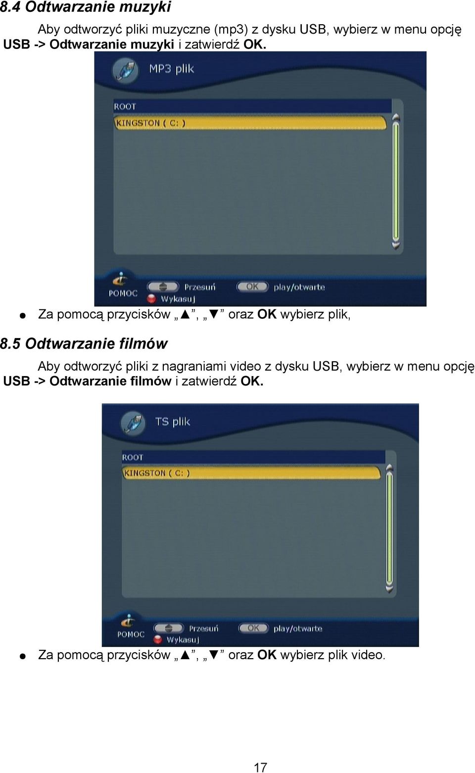 5 Odtwarzanie filmów Aby odtworzyć pliki z nagraniami video z dysku USB, wybierz w menu