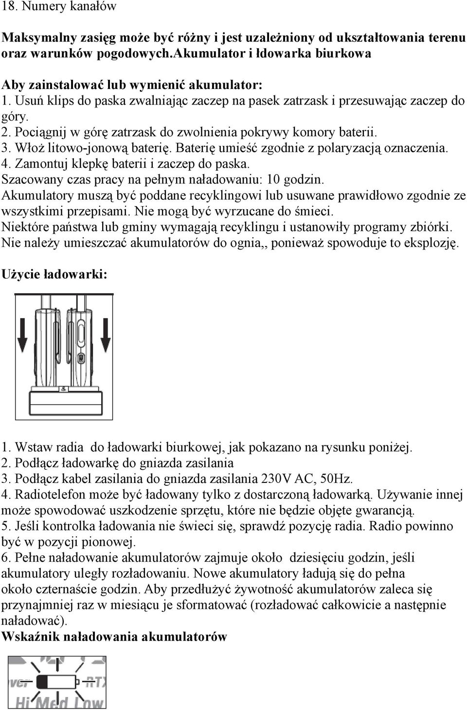 Baterię umieść zgodnie z polaryzacją oznaczenia. 4. Zamontuj klepkę baterii i zaczep do paska. Szacowany czas pracy na pełnym naładowaniu: 10 godzin.