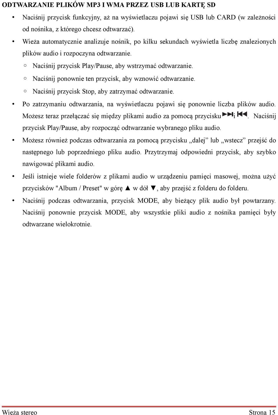 Naciśnij ponownie ten przycisk, aby wznowić odtwarzanie. Naciśnij przycisk Stop, aby zatrzymać odtwarzanie. Po zatrzymaniu odtwarzania, na wyświetlaczu pojawi się ponownie liczba plików audio.