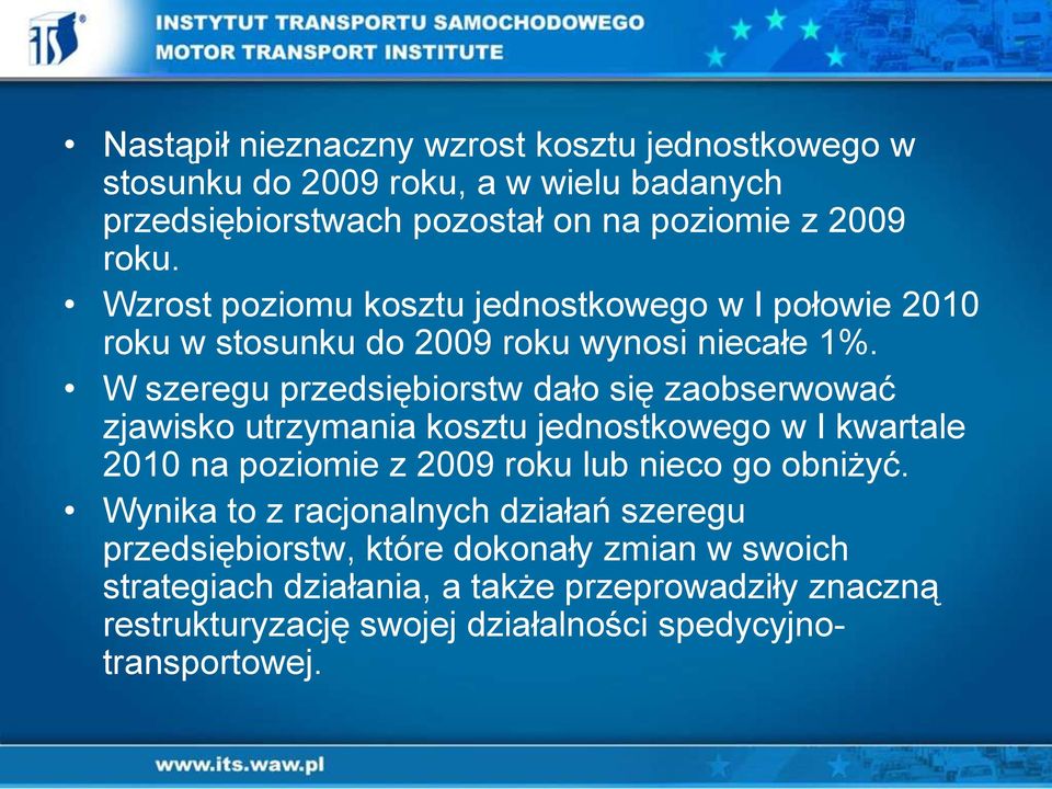 W szeregu przedsiębiorstw dało się zaobserwować zjawisko utrzymania kosztu jednostkowego w I kwartale 2010 na poziomie z 2009 roku lub nieco go obniżyć.