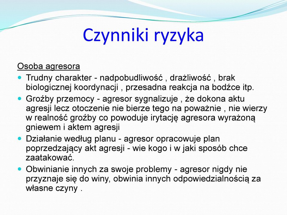 irytację agresora wyrażoną gniewem i aktem agresji Działanie według planu - agresor opracowuje plan poprzedzający akt agresji - wie kogo i w jaki