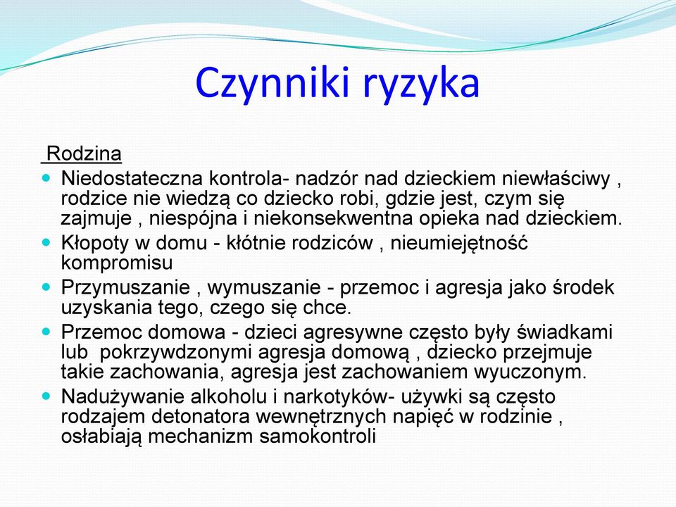 Kłopoty w domu - kłótnie rodziców, nieumiejętność kompromisu Przymuszanie, wymuszanie - przemoc i agresja jako środek uzyskania tego, czego się chce.