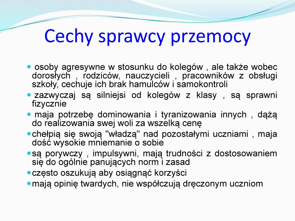 realizowania swej woli za wszelką cenę chełpią się swoją "władzą" nad pozostałymi uczniami, maja dość wysokie mniemanie o sobie są porywczy, impulsywni,