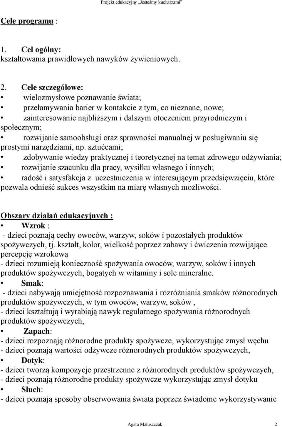 samoobsługi oraz sprawności manualnej w posługiwaniu się prostymi narzędziami, np.
