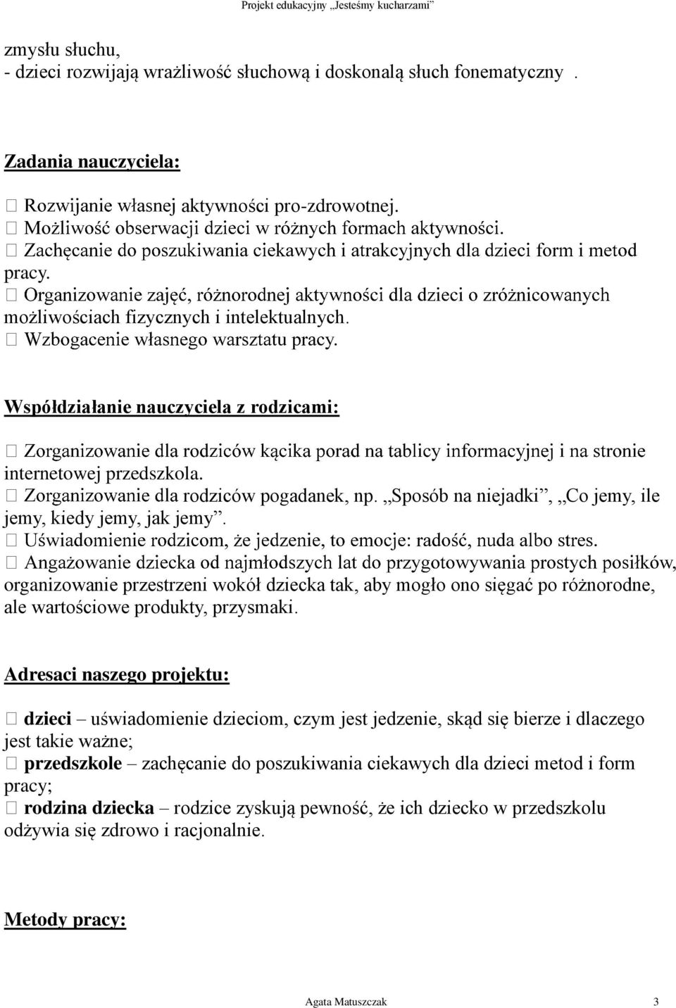 organizowanie przestrzeni wokół dziecka tak, aby mogło ono sięgać po różnorodne, ale wartościowe produkty, przysmaki.