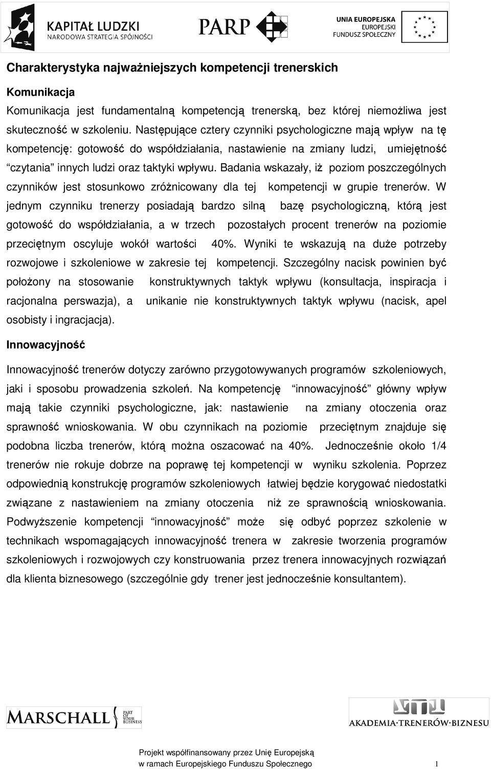 Badania wskazały, iż poziom poszczególnych czynników jest stosunkowo zróżnicowany dla tej kompetencji w grupie trenerów.