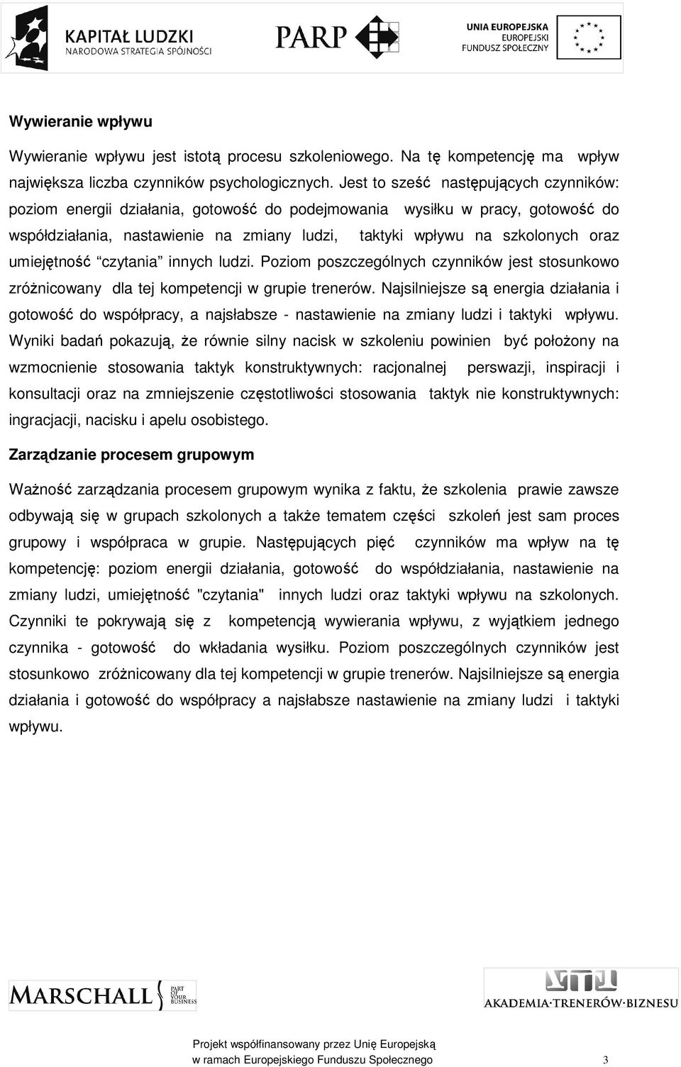 umiejętność czytania innych ludzi. Poziom poszczególnych czynników jest stosunkowo zróżnicowany dla tej kompetencji w grupie trenerów.