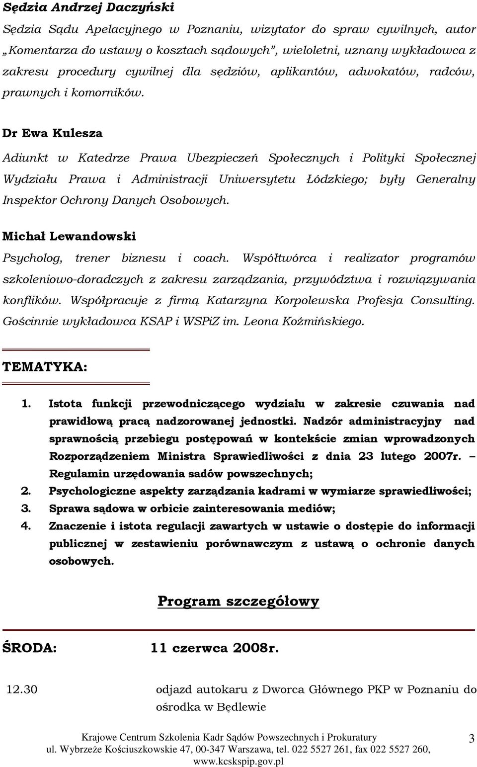 Dr Ewa Kulesza Adiunkt w Katedrze Prawa Ubezpieczeń Społecznych i Polityki Społecznej Wydziału Prawa i Administracji Uniwersytetu Łódzkiego; były Generalny Inspektor Ochrony Danych Osobowych.