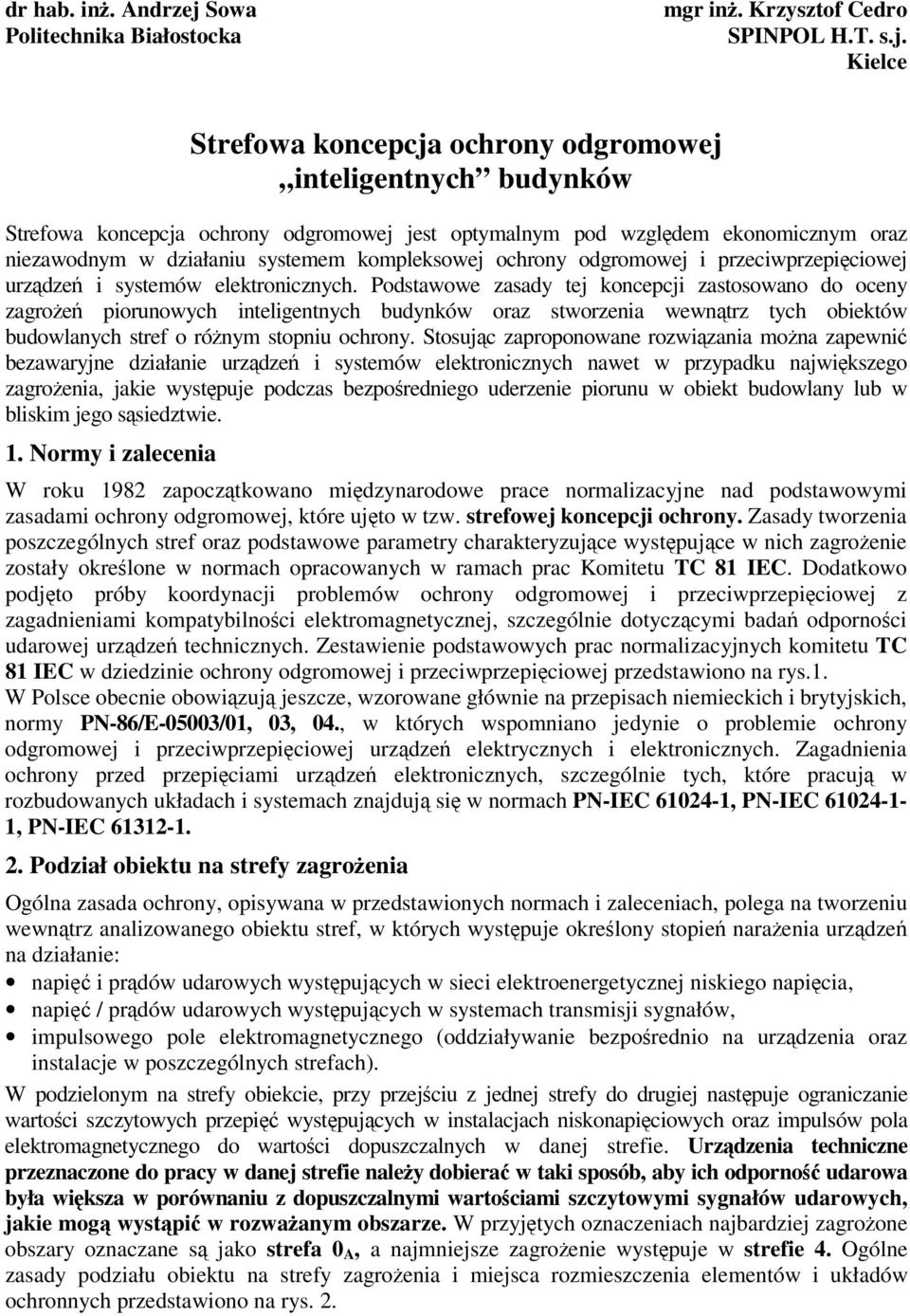 Kielce Strefowa koncepcja ochrony odgromowej inteligentnych budynków Strefowa koncepcja ochrony odgromowej jest optymalnym pod wzgldem ekonomicznym oraz niezawodnym w działaniu systemem kompleksowej