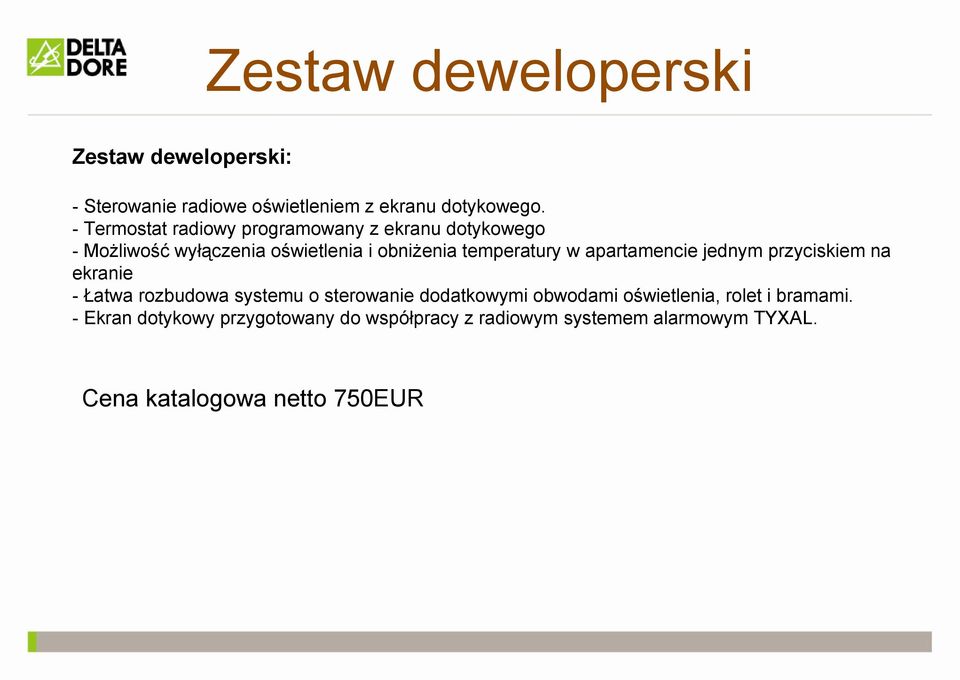 w apartamencie jednym przyciskiem na ekranie - Łatwa rozbudowa systemu o sterowanie dodatkowymi obwodami