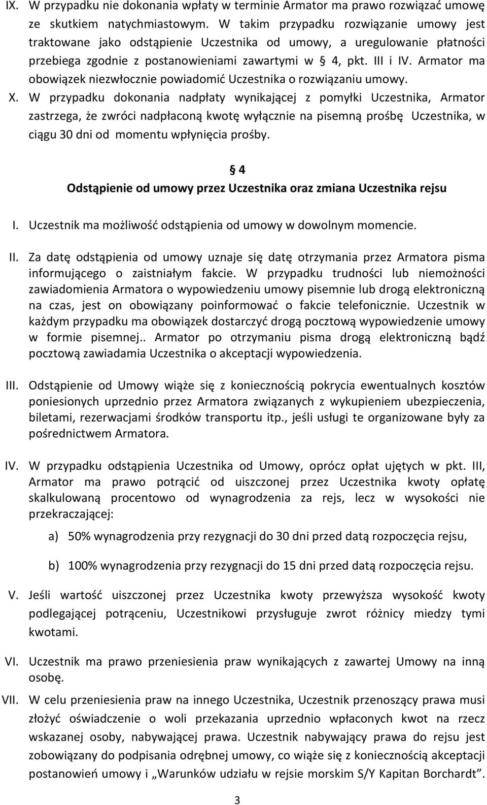 Armator ma obowiązek niezwłocznie powiadomić Uczestnika o rozwiązaniu umowy. X.