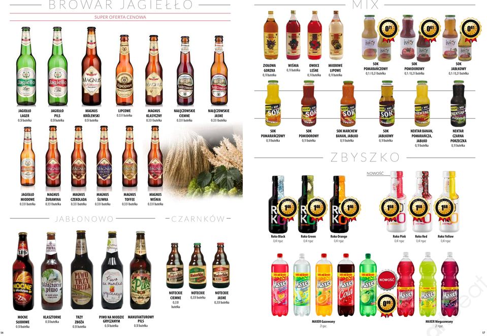 33 l SOK POMARAŃCZOWY 0, SOK POMIDOROWY 0, SOK MARCHEW BANAN, 0, SOK WY 0, ZBYSZKO NEKTAR BANAN, POMARAŃCZA, 0, NEKTAR CZARNA PORZECZKA 0, JAGIEŁŁO MIODOWE 0.33 l ŻURAWINA 0.33 l CZEKOLADA 0.