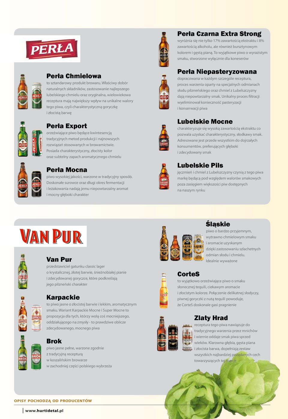 Właściwy dobór naturalnych składników, zastosowanie najlepszego lubelskiego chmielu oraz oryginalna, wielowiekowa receptura mają największy wpływ na unikalne walory tego piwa, czyli charakterystyczną