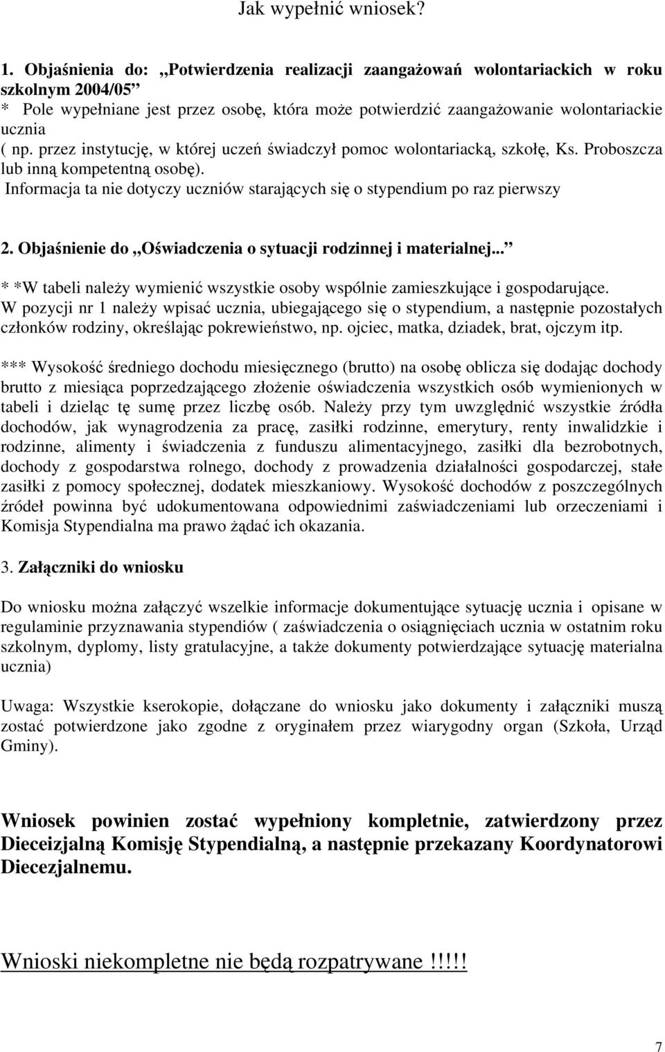 przez instytucję, w której uczeń świadczył pomoc wolontariacką, szkołę, Ks. Proboszcza lub inną kompetentną osobę). Informacja ta nie dotyczy uczniów starających się o stypendium po raz pierwszy 2.