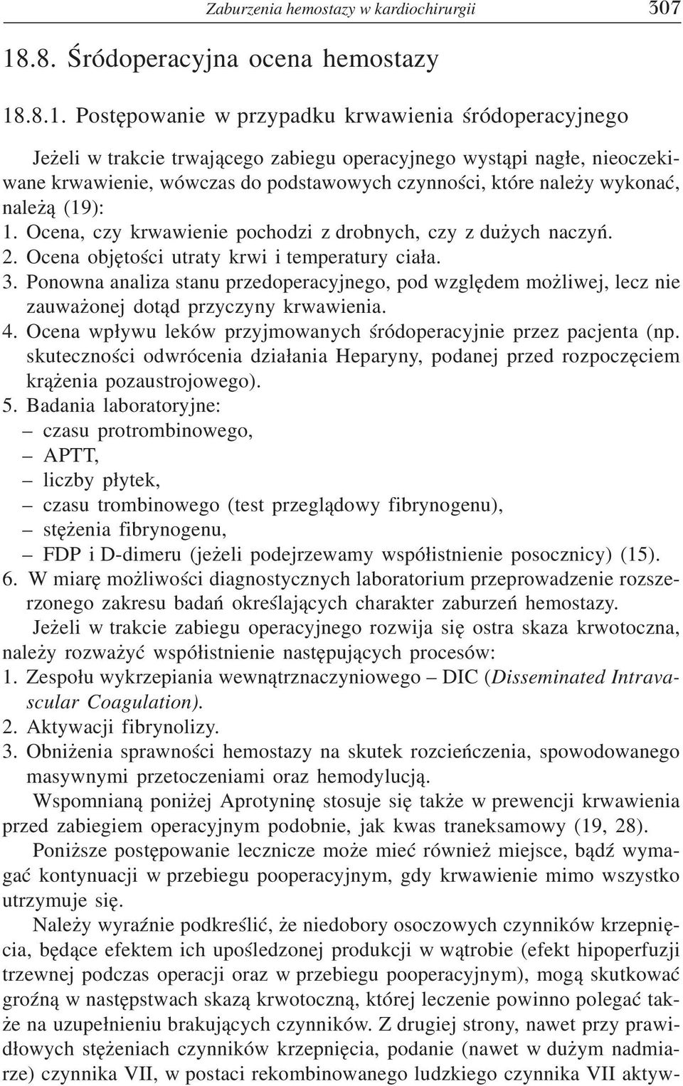 .8.1. Postępowanie w przypadku krwawienia śródoperacyjnego Jeżeli w trakcie trwającego zabiegu operacyjnego wystąpi nagłe, nieoczeki wane krwawienie, wówczas do podstawowych czynności, które należy