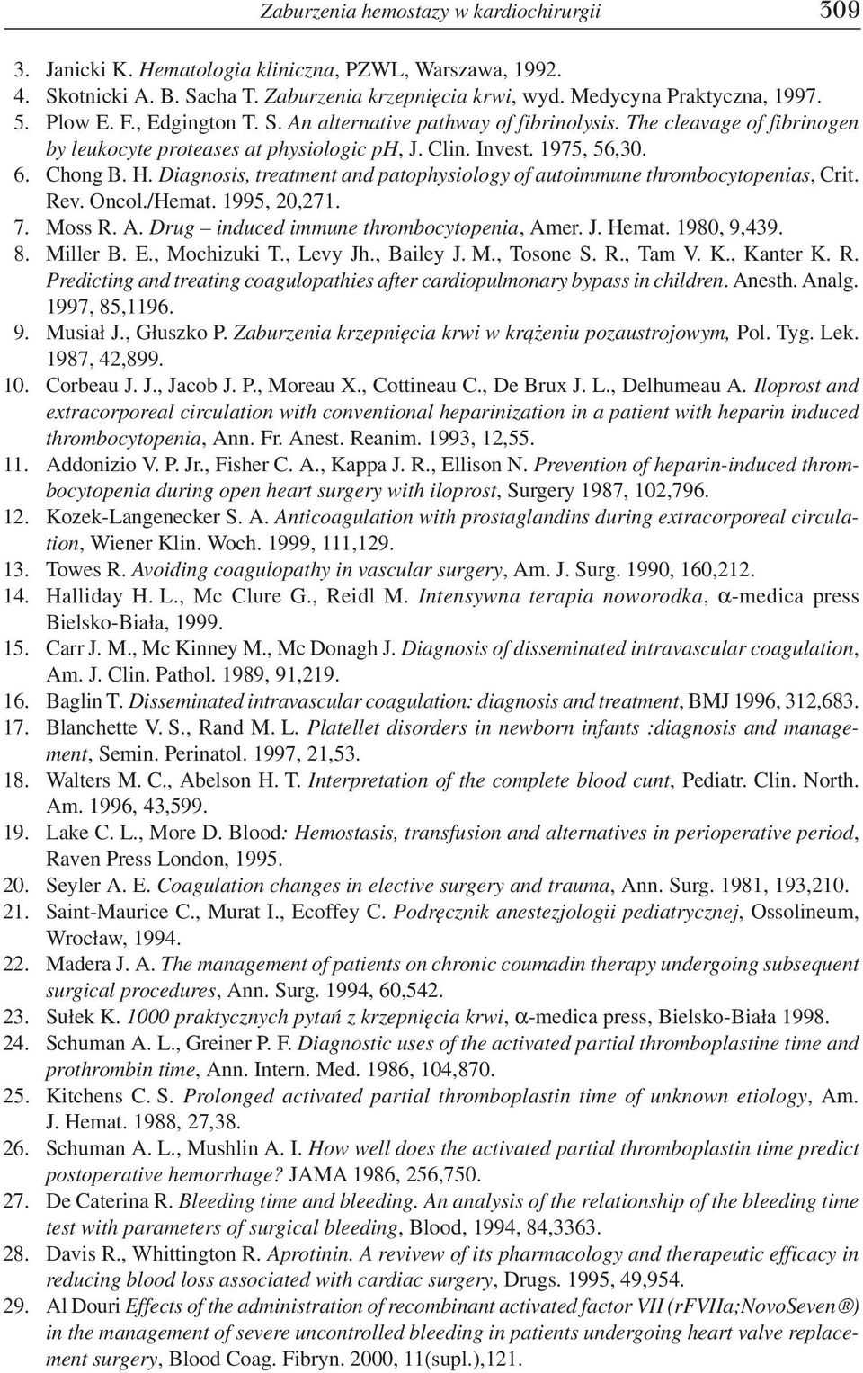 Diagnosis, treatment and patophysiology of autoimmune thrombocytopenias, Crit. Rev. Oncol./Hemat. 1995, 20,271. 7. Moss R. A. Drug induced immune thrombocytopenia, Amer. J. Hemat. 1980, 9,439. 8.