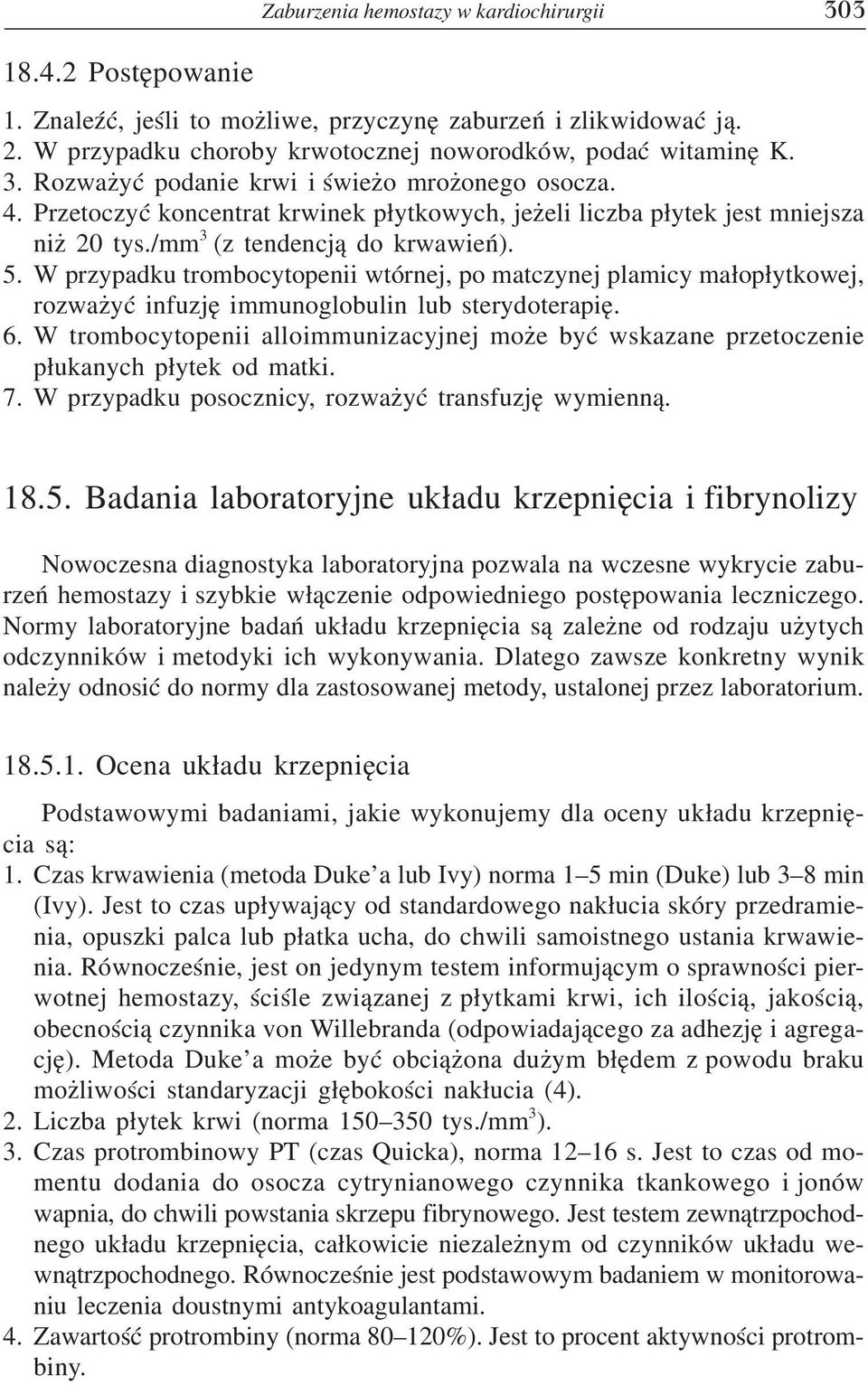 W przypadku trombocytopenii wtórnej, po matczynej plamicy małopłytkowej, rozważyć infuzję immunoglobulin lub sterydoterapię. 6.