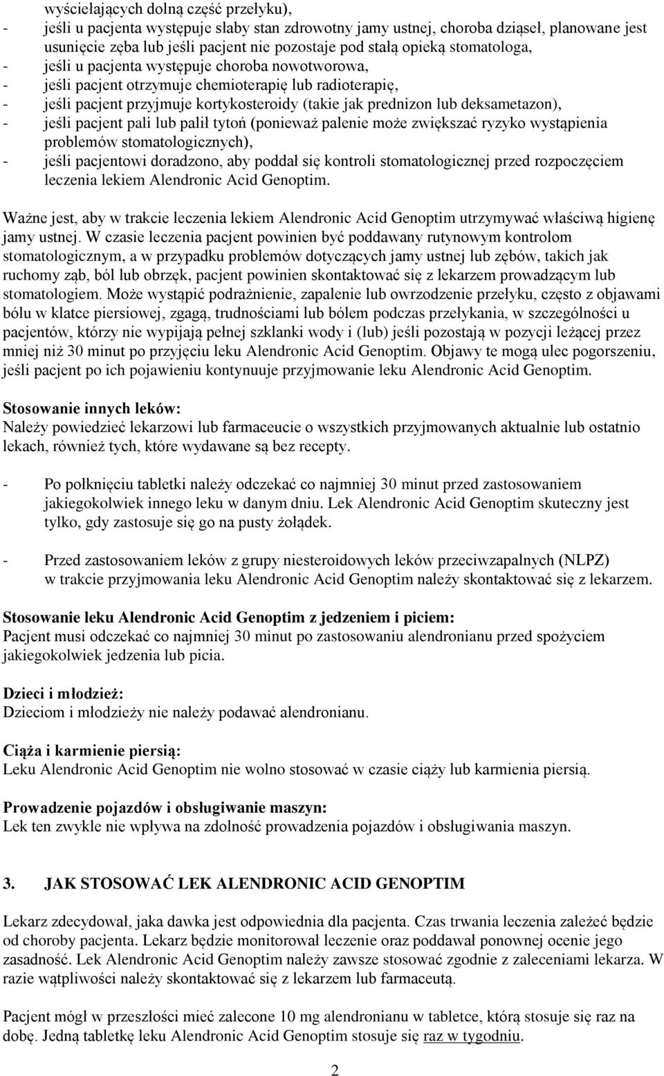deksametazon), - jeśli pacjent pali lub palił tytoń (ponieważ palenie może zwiększać ryzyko wystąpienia problemów stomatologicznych), - jeśli pacjentowi doradzono, aby poddał się kontroli