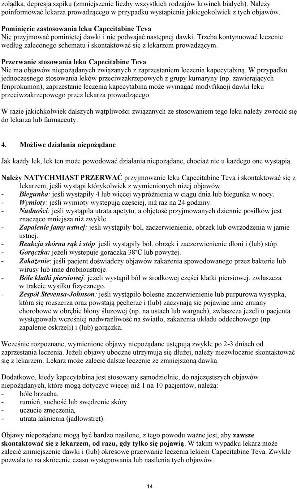 Trzeba kontynuować leczenie według zaleconego schematu i skontaktować się z lekarzem prowadzącym.