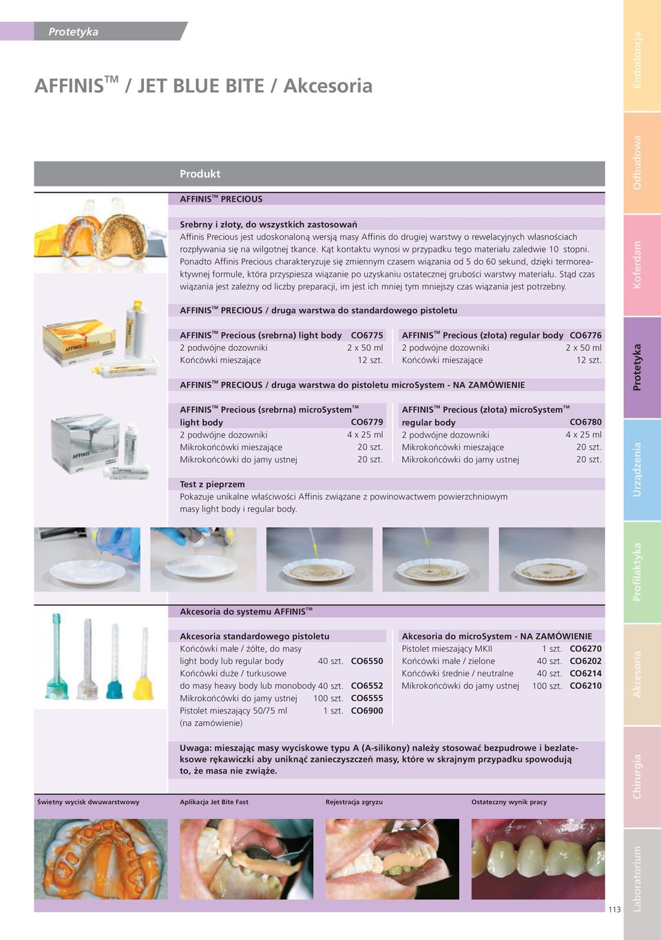 Ponadto Affinis Precious charakteryzuje się zmiennym czasem wiązania od 5 do 60 sekund, dzięki termoreaktywnej formule, która przyspiesza wiązanie po uzyskaniu ostatecznej grubości warstwy materiału.