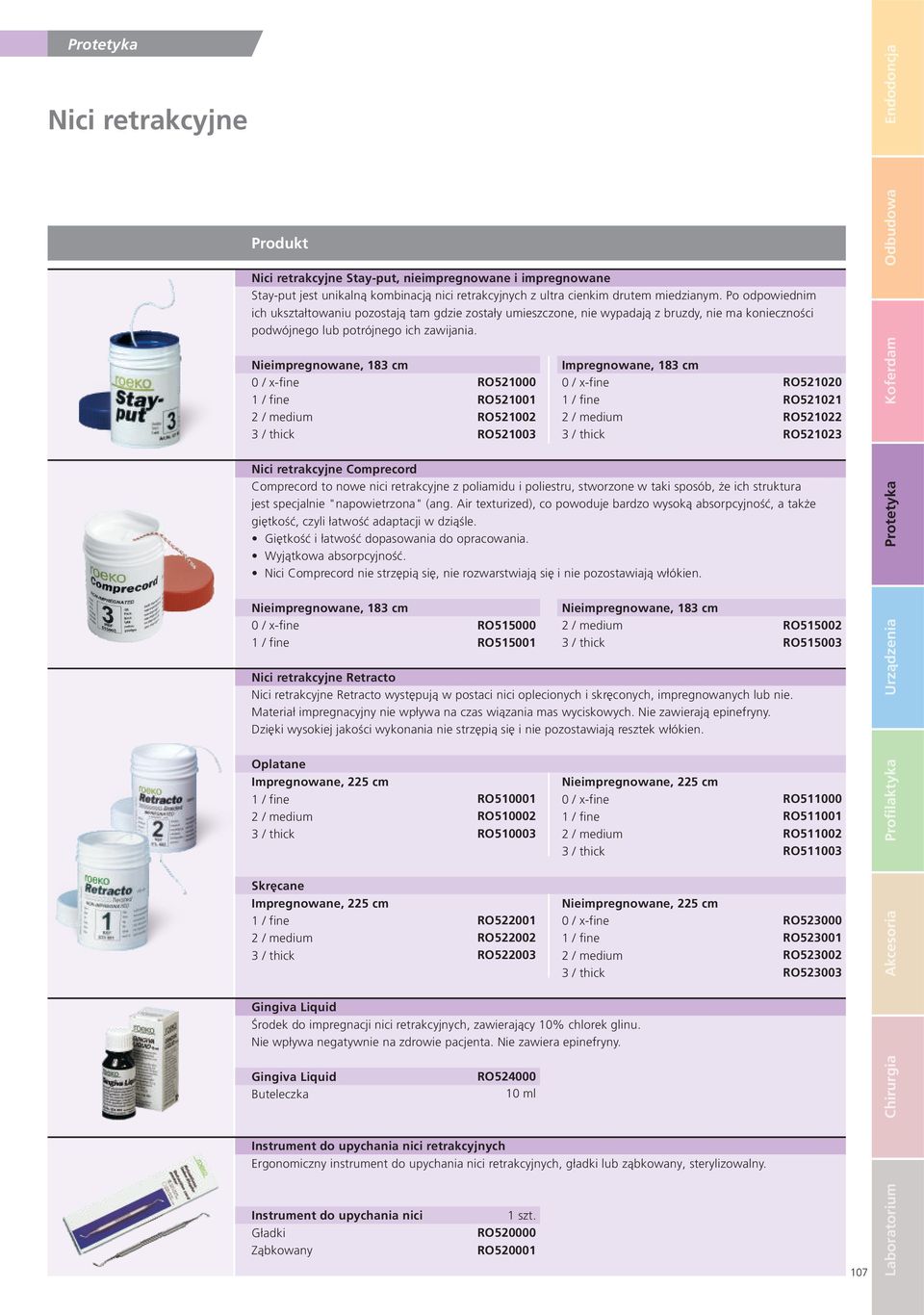 Nieimpregnowane, 183 cm 0 / x-fine 1 / fine 2 / medium 3 / thick RO521000 RO521001 RO521002 RO521003 Impregnowane, 183 cm 0 / x-fine 1 / fine 2 / medium 3 / thick RO521020 RO521021 RO521022 RO521023