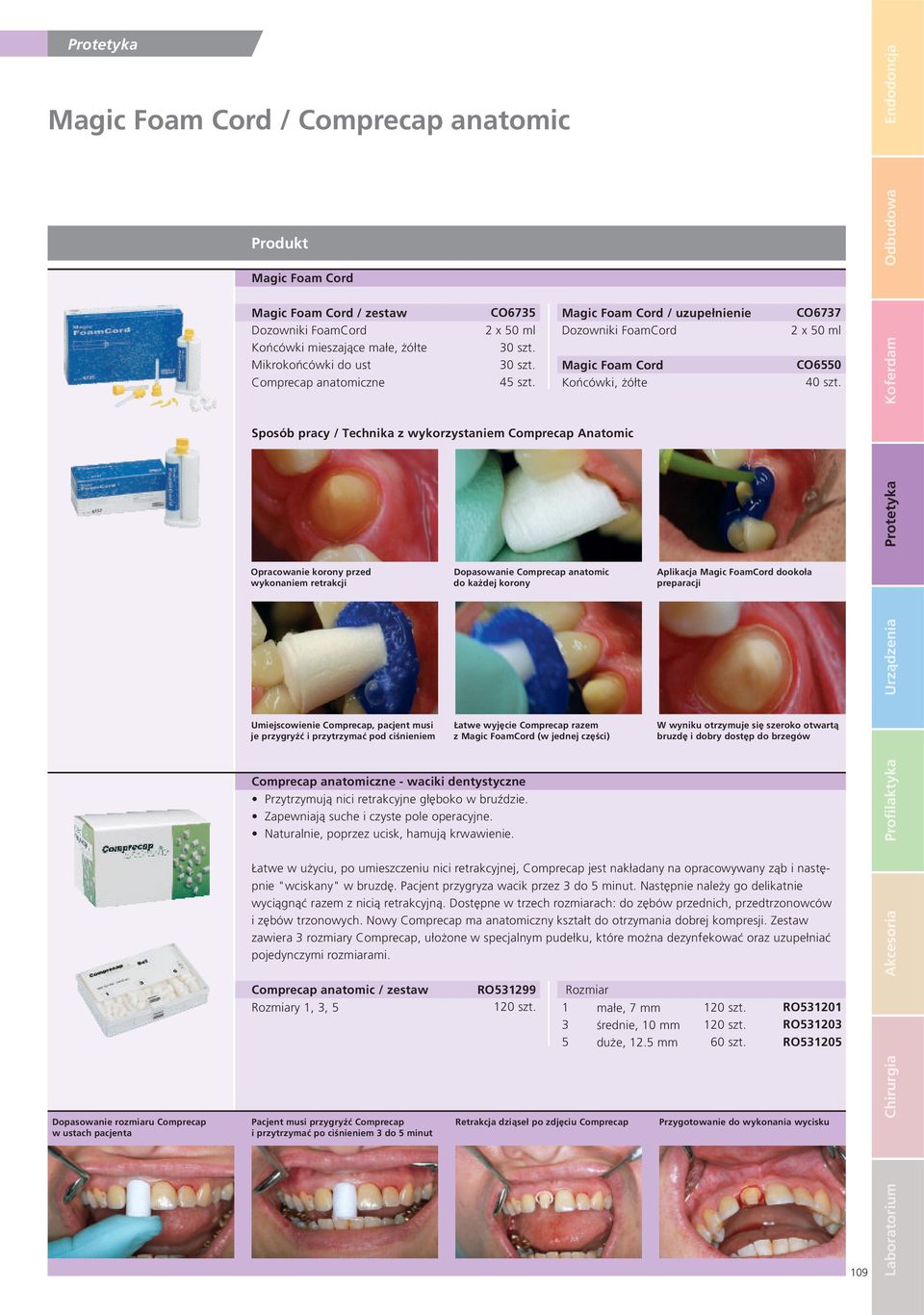 Sposób pracy / Technika z wykorzystaniem Comprecap Anatomic Opracowanie korony przed wykonaniem retrakcji Dopasowanie Comprecap anatomic do każdej korony Aplikacja Magic FoamCord dookoła preparacji