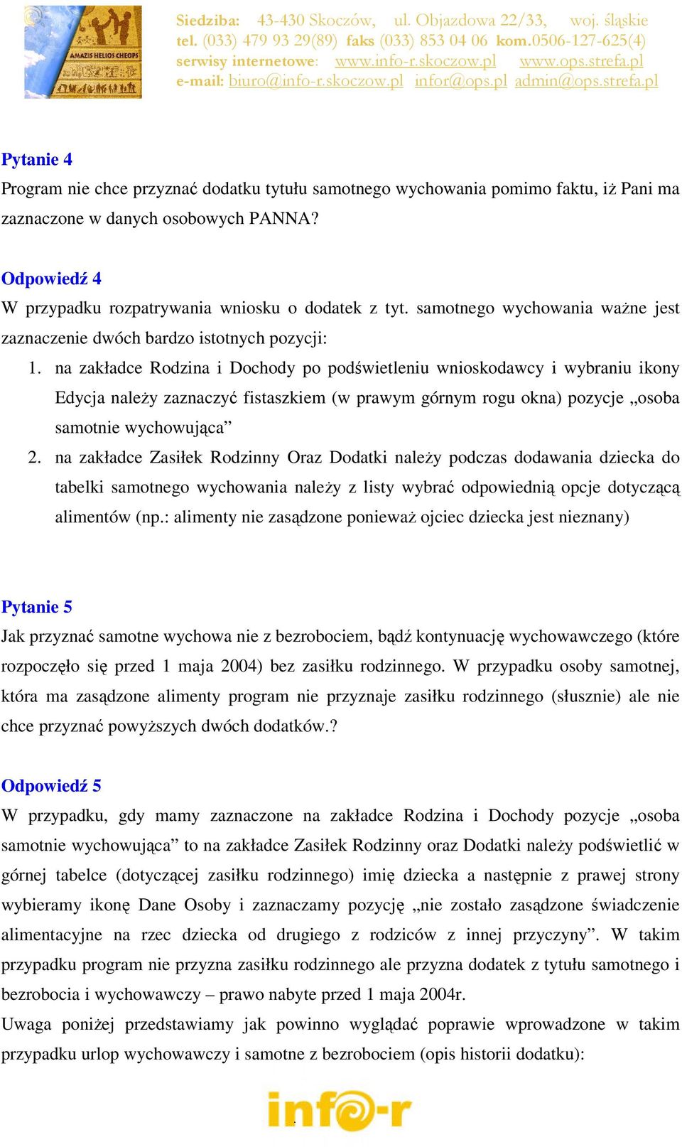 na zakładce Rodzina i Dochody po podświetleniu wnioskodawcy i wybraniu ikony Edycja należy zaznaczyć fistaszkiem (w prawym górnym rogu okna) pozycje osoba samotnie wychowująca 2.