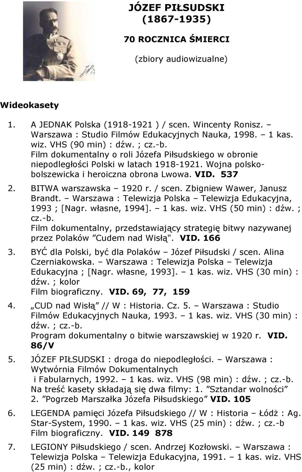 BITWA warszawska 1920 r. / scen. Zbigniew Wawer, Janusz Brandt. Warszawa : Telewizja Polska Telewizja Edukacyjna, 1993 ; [Nagr. własne, 1994]. 1 kas. wiz. VHS (50 min) : dźw. ; cz.-b.