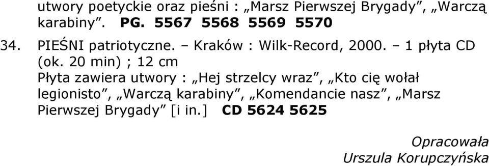 20 min) ; 12 cm Płyta zawiera utwory : Hej strzelcy wraz, Kto cię wołał legionisto, Warczą