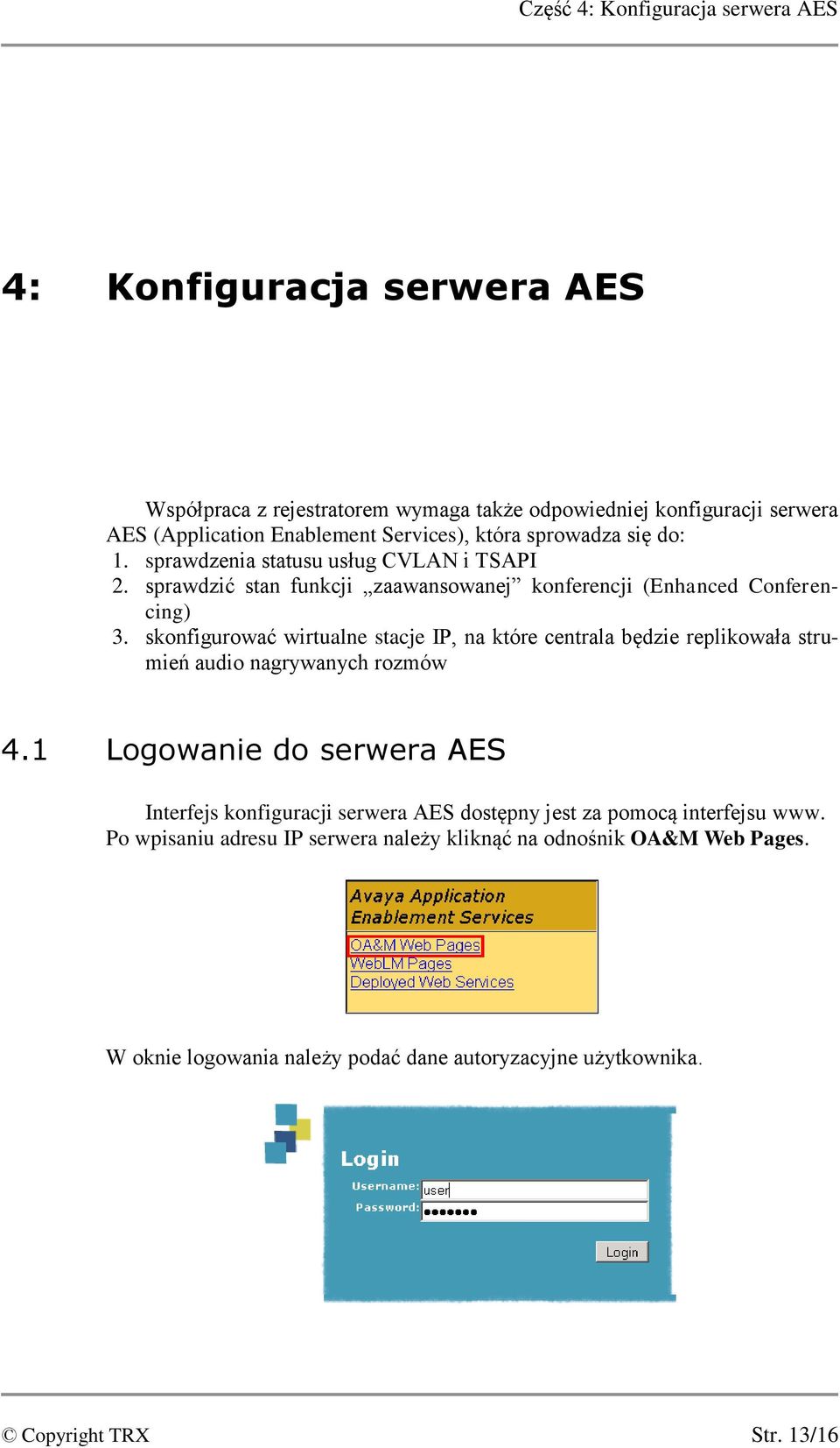 skonfigurować wirtualne stacje IP, na które centrala będzie replikowała strumień audio nagrywanych rozmów 4.