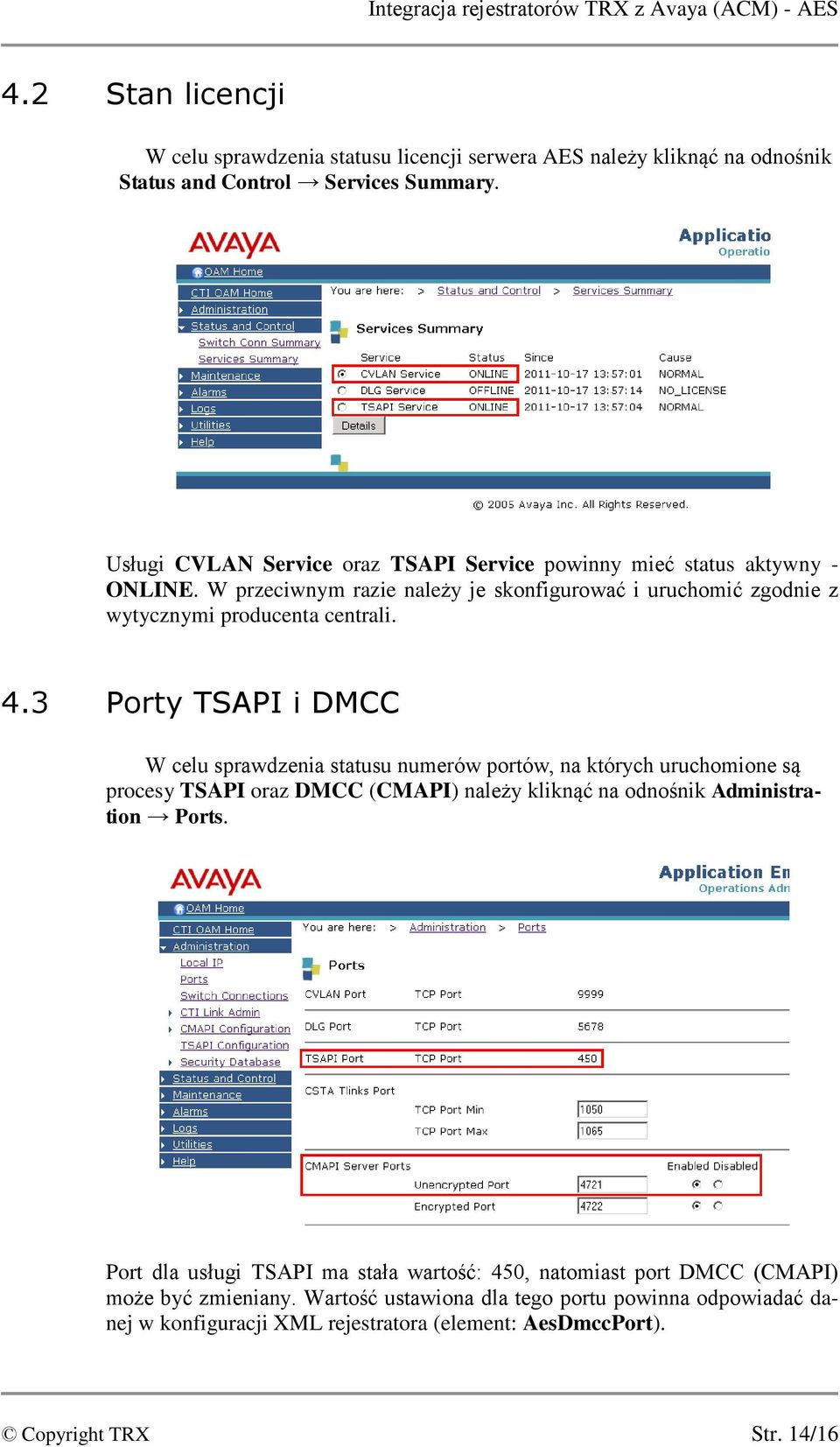 3 Porty TSAPI i DMCC W celu sprawdzenia statusu numerów portów, na których uruchomione są procesy TSAPI oraz DMCC (CMAPI) należy kliknąć na odnośnik Administration Ports.