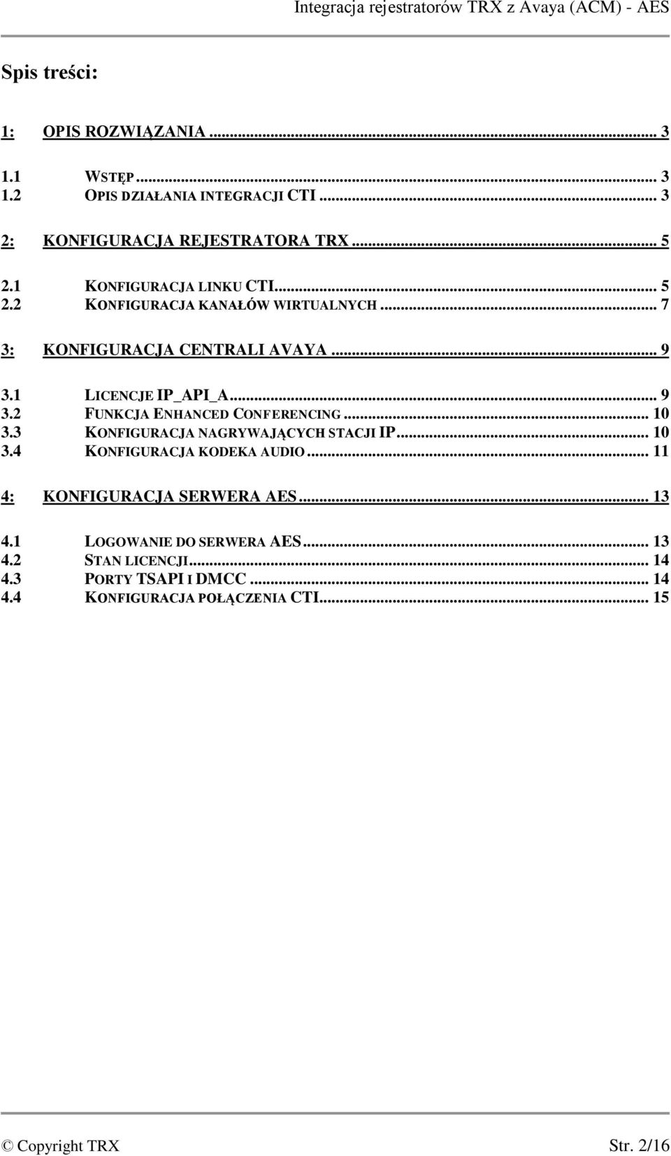 1 LICENCJE IP_API_A... 9 3.2 FUNKCJA ENHANCED CONFERENCING... 10 3.3 KONFIGURACJA NAGRYWAJĄCYCH STACJI IP... 10 3.4 KONFIGURACJA KODEKA AUDIO.