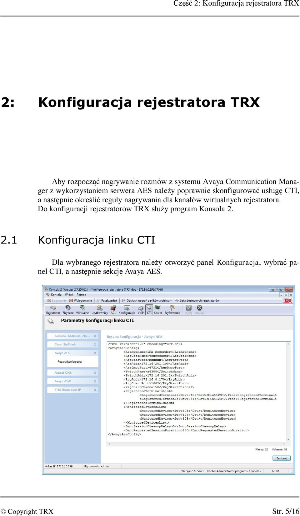 nagrywania dla kanałów wirtualnych rejestratora. Do konfiguracji rejestratorów TRX służy program Konsola 2.