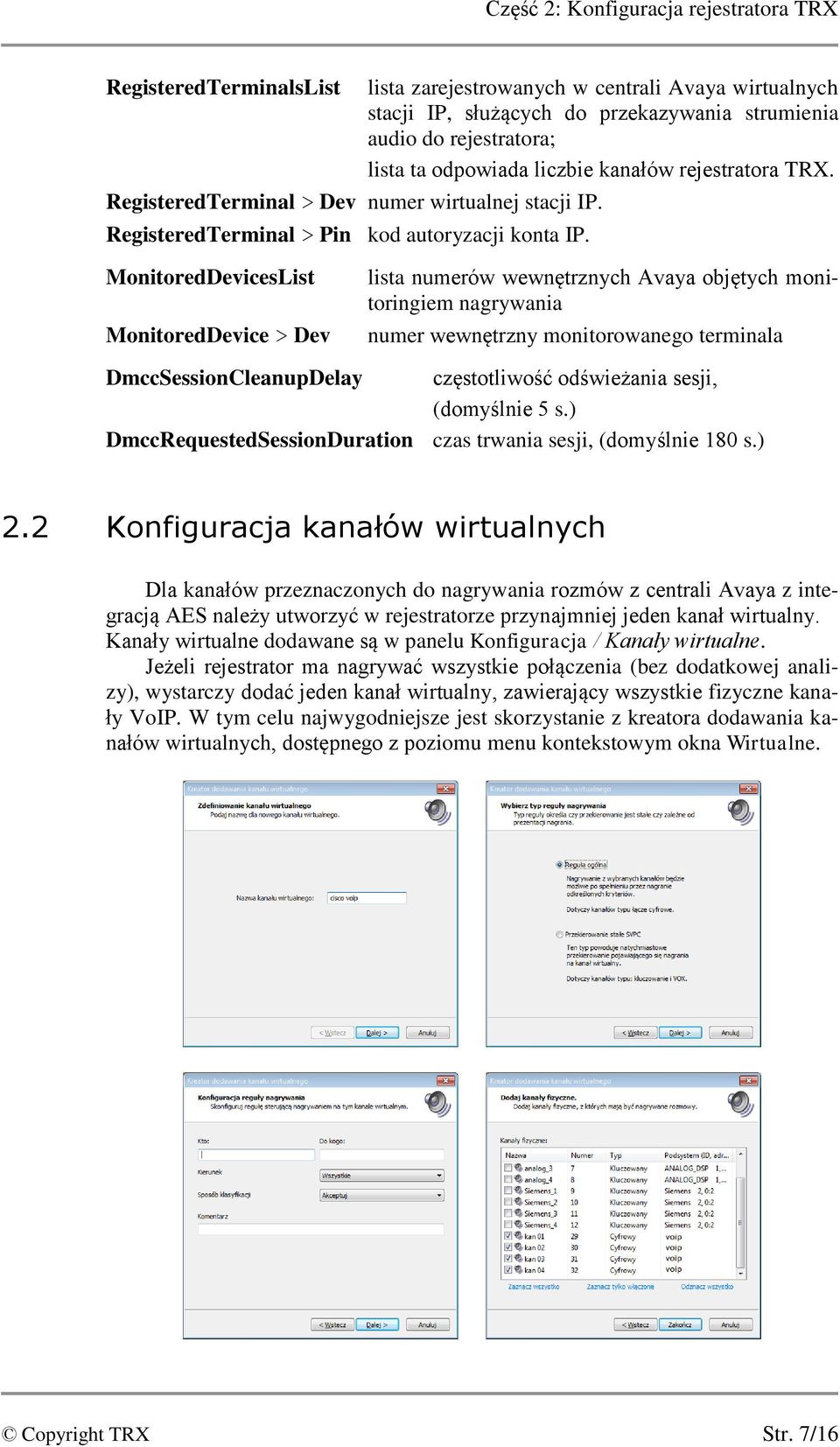 MonitoredDevicesList MonitoredDevice > Dev lista numerów wewnętrznych Avaya objętych monitoringiem nagrywania numer wewnętrzny monitorowanego terminala DmccSessionCleanupDelay częstotliwość