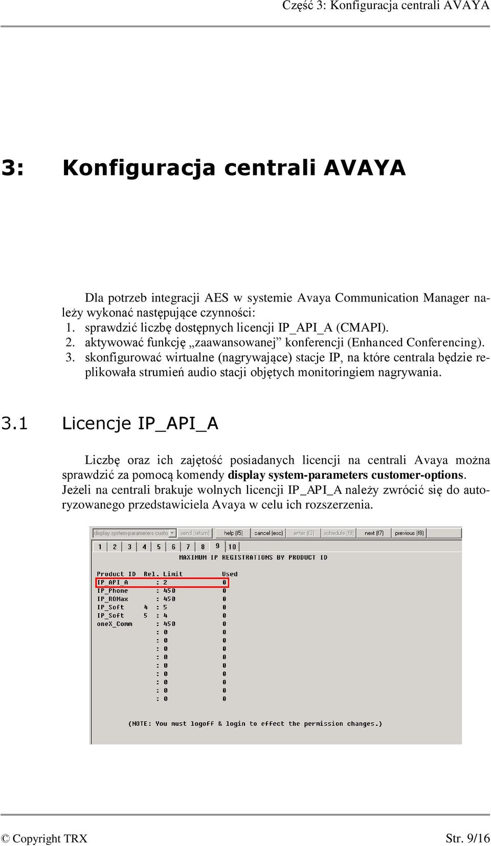 skonfigurować wirtualne (nagrywające) stacje IP, na które centrala będzie replikowała strumień audio stacji objętych monitoringiem nagrywania. 3.