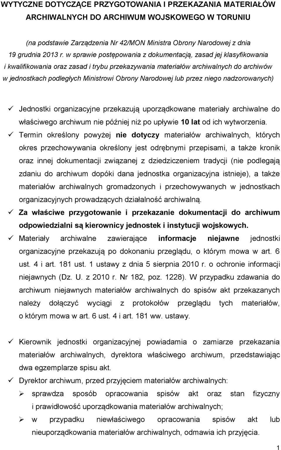 Narodowej lub przez niego nadzorowanych) Jednostki organizacyjne przekazują uporządkowane materiały archiwalne do właściwego archiwum nie później niż po upływie 10 lat od ich wytworzenia.