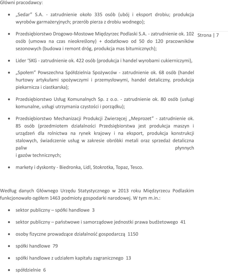 102 osób (umowa na czas nieokreślony) + dodatkowo od 50 do 120 pracowników sezonowych (budowa i remont dróg, produkcja mas bitumicznych); Strona 7 Lider SKG - zatrudnienie ok.