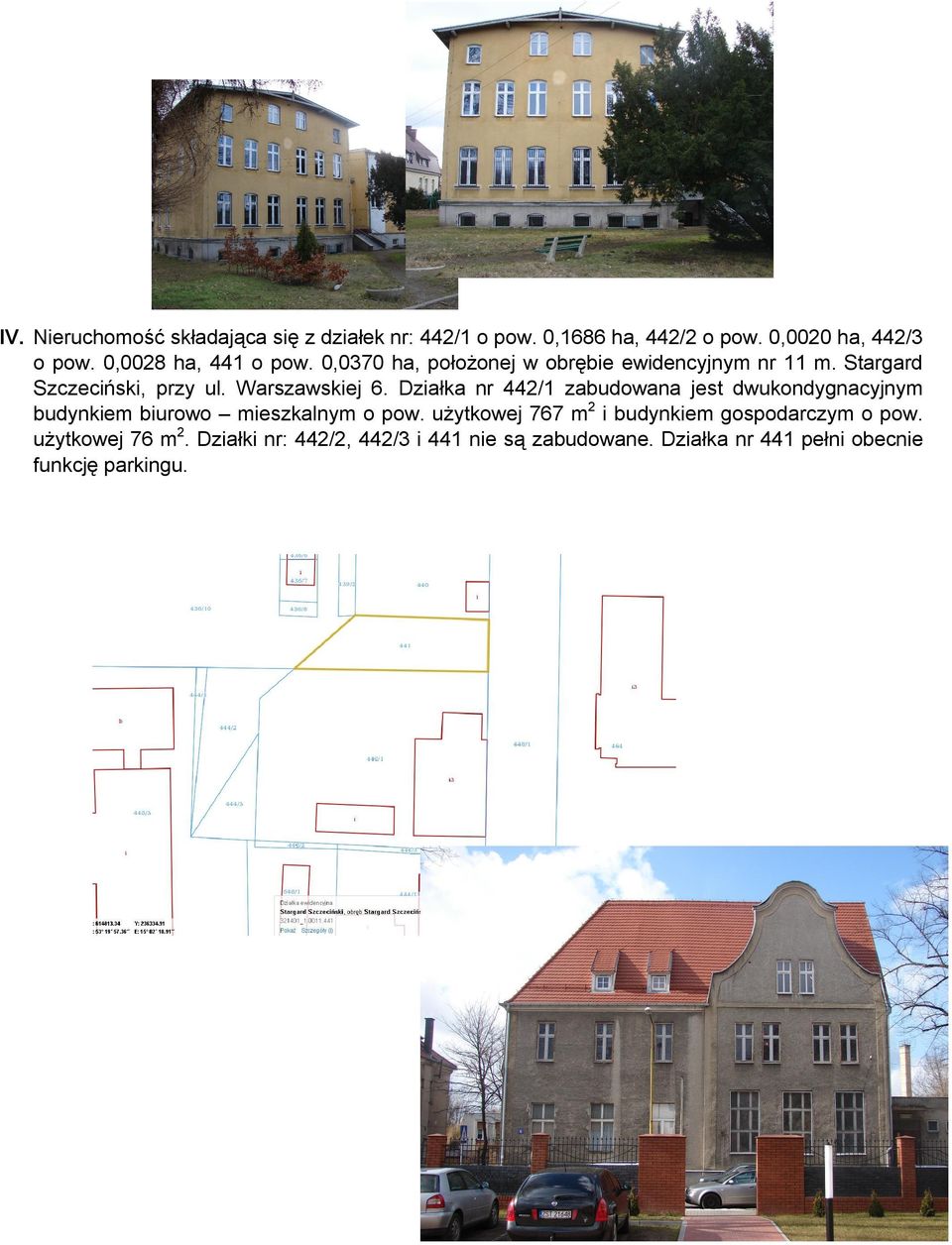 Warszawskiej 6. Działka nr 442/1 zabudowana jest dwukondygnacyjnym budynkiem biurowo mieszkalnym o pow.