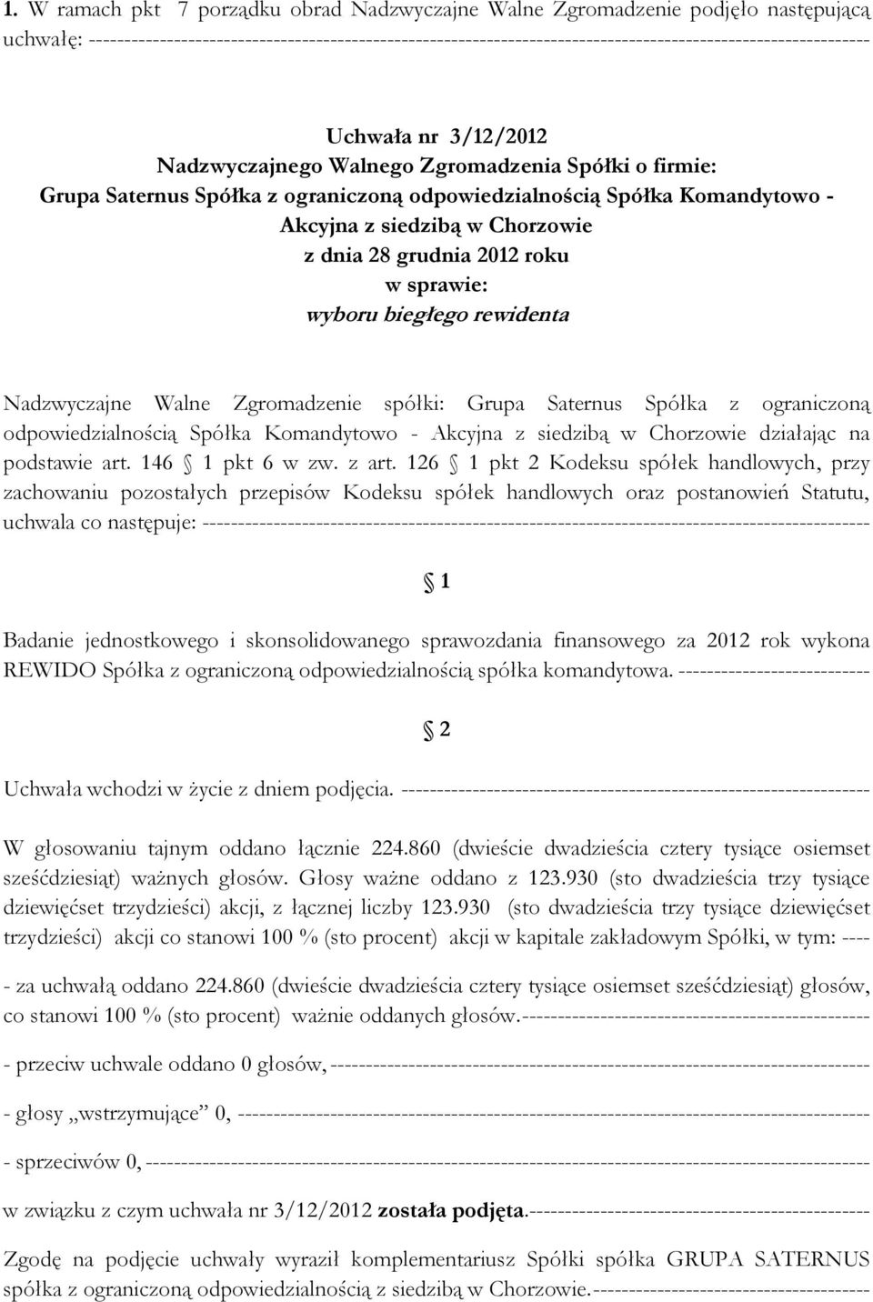 Spółka z ograniczoną odpowiedzialnością Spółka Komandytowo - Akcyjna z siedzibą w Chorzowie z dnia 28 grudnia 2012 roku w sprawie: wyboru biegłego rewidenta Nadzwyczajne Walne Zgromadzenie spółki: