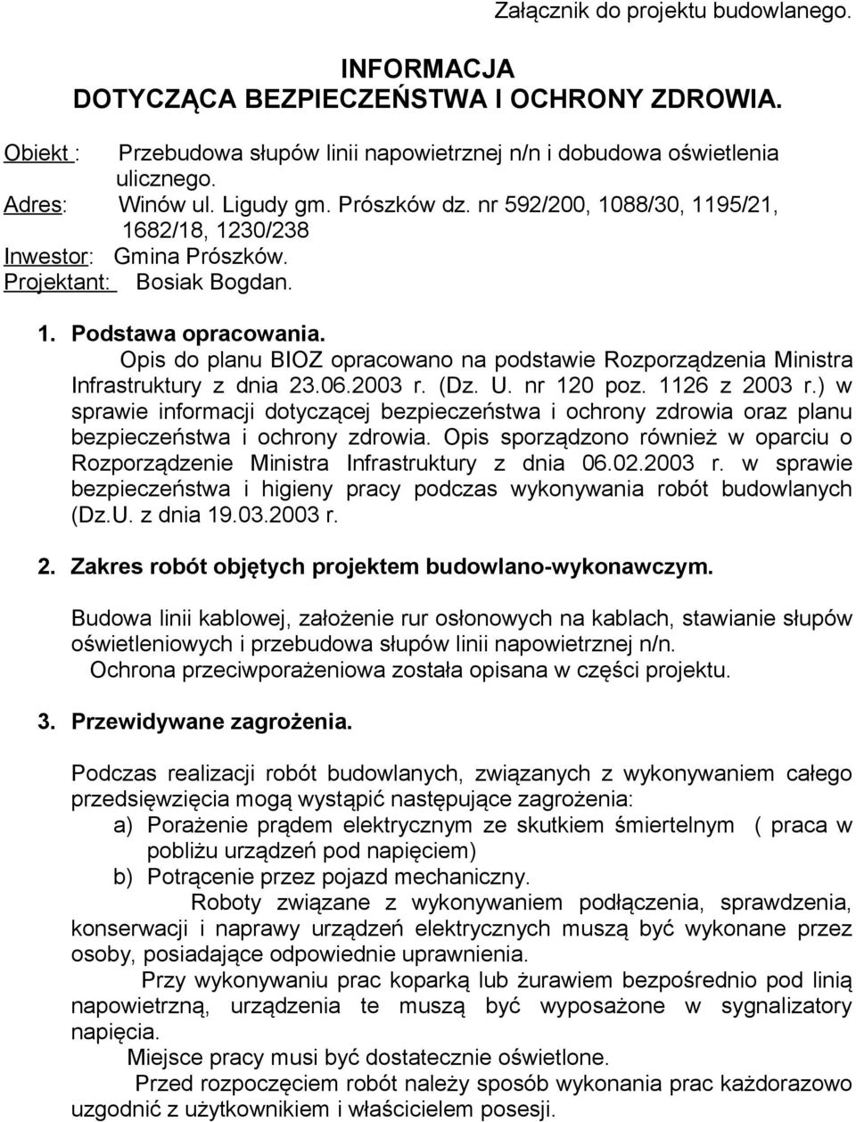 Opis do planu BIOZ opracowano na podstawie Rozporządzenia Ministra Infrastruktury z dnia 23.06.2003 r. (Dz. U. nr 120 poz. 1126 z 2003 r.