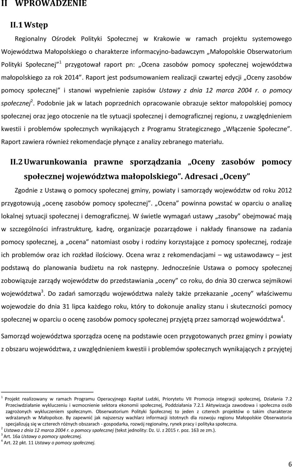 przygotował raport pn: Ocena zasobów pomocy społecznej województwa małopolskiego za rok 2014.